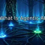 What Is Agentic AI?